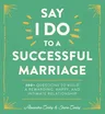 Say I Do to a Successful Marriage: 365 Questions to Build a More Rewarding, Happier, and Intimate Relationship