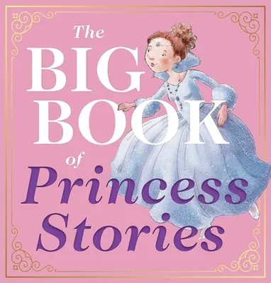 The Big Book of Princess Stories: 10 Favorite Fables, from Cinderella to Rapunzel