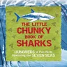 The Little Chunky Book of Sharks: Hundreds of Fun Facts Spanning the Seven Seas