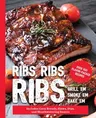 Ribs, Ribs, Ribs: Over 100 Flavor-Packed Recipes