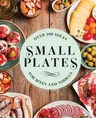 Small Plates: Over 150 Ideas for Bites and Nibbles