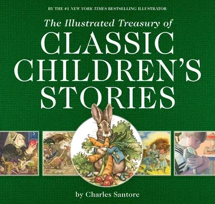 The Illustrated Treasury of Classic Children's Stories: Featuring the Artwork of the New York Times Best-Selling Illustrator, Charles Santore