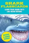 Shark Flashcards: Learn Your Shark Facts Like Never Before! (Sharks, Flash Cards, Marine Biology, Science and Nature, Sharks for Kids)