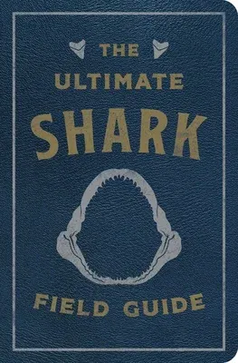 The Ultimate Shark Field Guide: The Ocean Explorer's Handbook