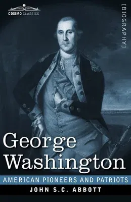 George Washington: Life in America One Hundred Years Ago