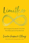 Limitless: How to Ignore Everybody, Carve Your Own Path, and Live Your Best Life