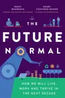 The Future Normal: How We Will Live, Work and Thrive in the Next Decade