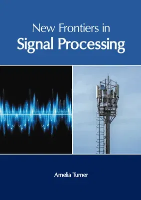 New Frontiers in Signal Processing