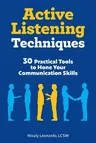 Active Listening Techniques: 30 Practical Tools to Hone Your Communication Skills