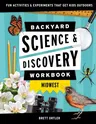 Backyard Science & Discovery Workbook: Midwest: Fun Activities & Experiments That Get Kids Outdoors