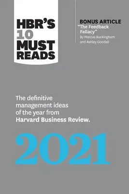 Hbr's 10 Must Reads 2021: The Definitive Management Ideas of the Year from Harvard Business Review (with Bonus Article the Feedback Fallacy by M