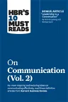 Hbr's 10 Must Reads on Communication, Vol. 2 (with Bonus Article Leadership Is a Conversation by Boris Groysberg and Michael Slind)