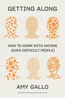 Getting Along: How to Work with Anyone (Even Difficult People)