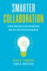 Smarter Collaboration: A New Approach to Breaking Down Barriers and Transforming Work