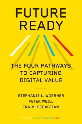 Future Ready: The Four Pathways to Capturing Digital Value