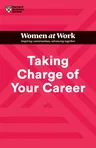 Taking Charge of Your Career (HBR Women at Work Series)