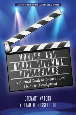 Movies and Moral Dilemma Discussions: A Practical Guide to Cinema Based Character Development