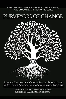 Purveyors of Change: School Leaders of Color Share Narratives of Student, School, and Community Success