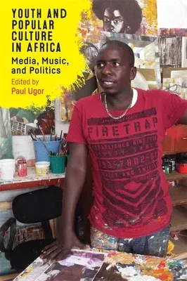 Youth and Popular Culture in Africa: Media, Music, and Politics