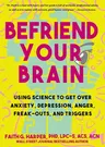 Befriend Your Brain: A Young Person's Guide to Dealing with Anxiety, Depression, Anger, Freak-Outs, and Triggers