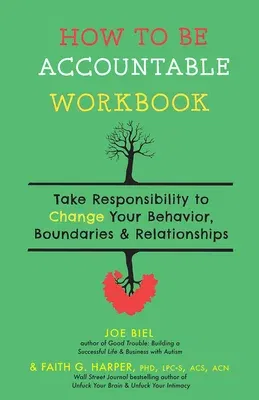 How to Be Accountable Workbook: Take Responsibility to Change Your Behavior, Boundaries, & Relationships