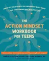 The Action Mindset Workbook for Teens: Simple CBT Skills to Help You Conquer Fear and Self-Doubt and Take Steps Toward What Really Matters