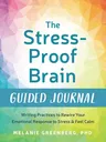 The Stress-Proof Brain Guided Journal: Writing Practices to Rewire Your Emotional Response to Stress and Feel Calm