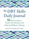 The Dbt Skills Daily Journal: 10 Minutes a Day to Soothe Your Emotions with Dialectical Behavior Therapy