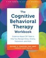 The Cognitive Behavioral Therapy Workbook: Evidence-Based CBT Skills to Help You Manage Stress, Anxiety, Depression, and More