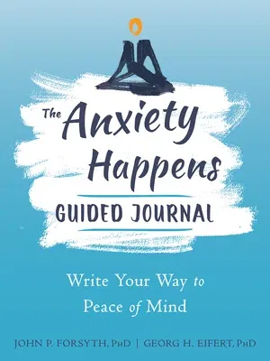 The Anxiety Happens Guided Journal: Write Your Way to Peace of Mind