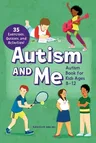 Autism and Me - Autism Book for Kids Ages 8-12: An Empowering Guide with 35 Exercises, Quizzes, and Activities!