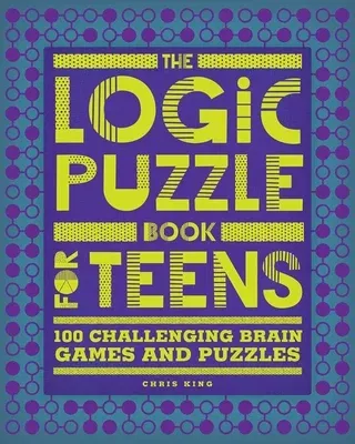 The Logic Puzzle Book for Teens: 100 Challenging Brain Games and Puzzles