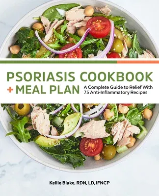 Psoriasis Cookbook + Meal Plan: A Complete Guide to Relief with 75 Anti-Inflammatory Recipes