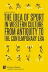 The Idea of Sport in Western Culture from Antiquity to the Contemporary Era