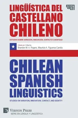 Lingüística del castellano chileno / Chilean Spanish Linguistics: Estudios sobre variación, innovación, contacto e identidad / Studies on variation, i