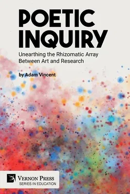 Poetic Inquiry: Unearthing the Rhizomatic Array Between Art and Research