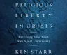 Religious Liberty in Crisis: Exercising Your Faith in an Age of Uncertainty