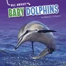 All about Baby Dolphins