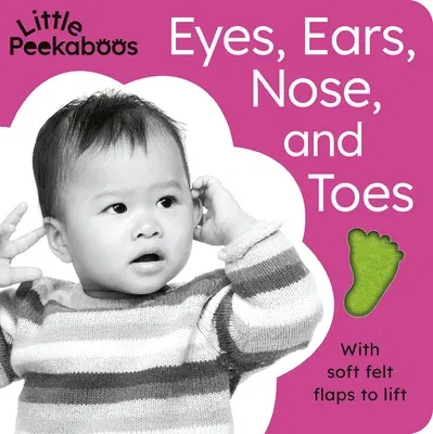 Little Peekaboos: Eyes, Ears, Nose, and Toes: With Soft Felt Flaps to Lift