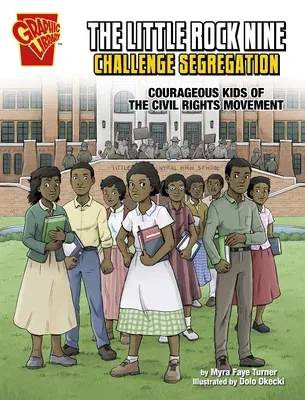 The Little Rock Nine Challenge Segregation: Courageous Kids of the Civil Rights Movement