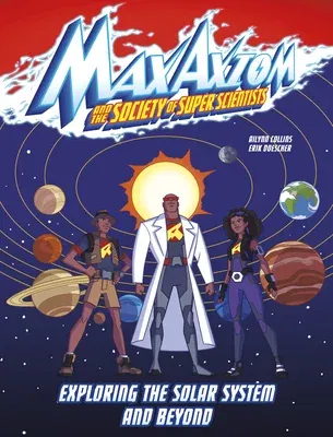 Exploring the Solar System and Beyond: A Max Axiom Super Scientist Adventure