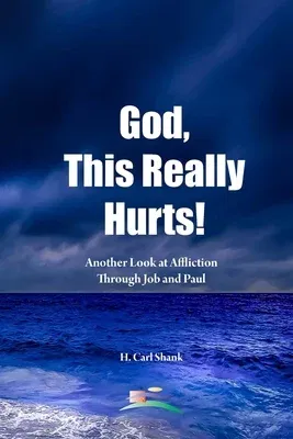 God, This Really Hurts!: Another Look at Affliction Through Job and Paul