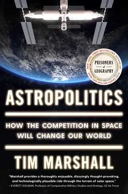 Astropolitics: How the Competition in Space Will Change Our World