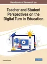 Handbook of Research on Teacher and Student Perspectives on the Digital Turn in Education