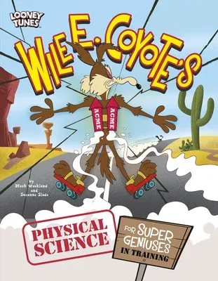 Wile E. Coyote's Physical Science for Super Geniuses in Training