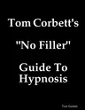 Tom Corbett's No Filler Guide To Hypnosis