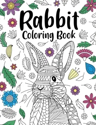 Rabbit Coloring Book: Adult Coloring Books for Rabbit Owner, Best Gift for Bunny Lovers, Animal Coloring Book, Floral Mandala Coloring Pages