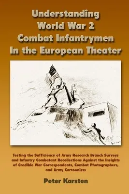 Understanding World War 2 Combat Infantrymen In the European Theater: Testing the Sufficiency of Army Research Branch Surveys and Infantry Combatant R