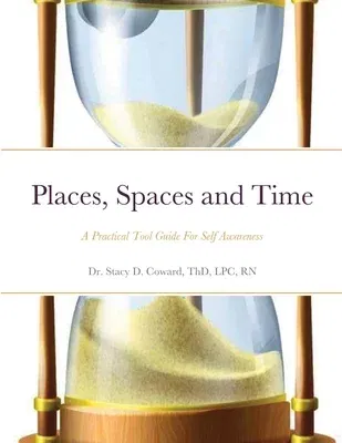 Places, Spaces and Time: A Practical Tool Guide For Self Awareness