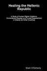 Healing the Hellenic Republic - A Study of Human Rights Violations, Humanitarian Disaster and Forced Displacement in Greece and other Countries